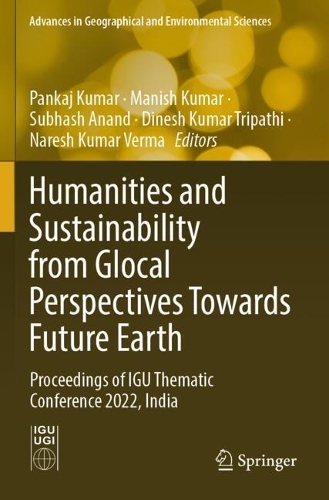 Humanities and Sustainability from Glocal Perspectives Towards Future Earth: Proceedings of IGU Thematic Conference 2022, India.