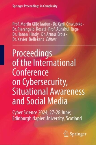 Proceedings of the International Conference on Cybersecurity, Situational Awareness and Social Media: Cyber Science 2024; 27-28 June; Edinburgh Napier University, Scotland.