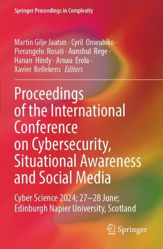 Proceedings of the International Conference on Cybersecurity, Situational Awareness and Social Media: Cyber Science 2024; 27-28 June; Edinburgh Napier University, Scotland.