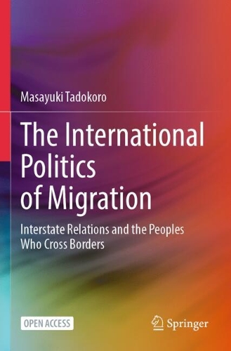 The International Politics of Migration: Interstate Relations and the Peoples Who Cross Borders.