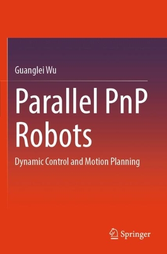 Parallel PnP Robots: Dynamic Control and Motion Planning.