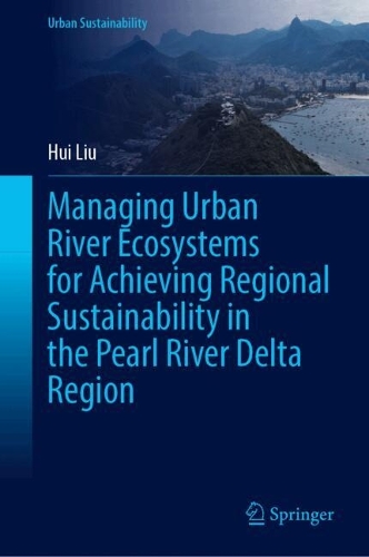 Managing Urban River Ecosystems for Achieving Regional Sustainability in the Pearl River Delta Region.