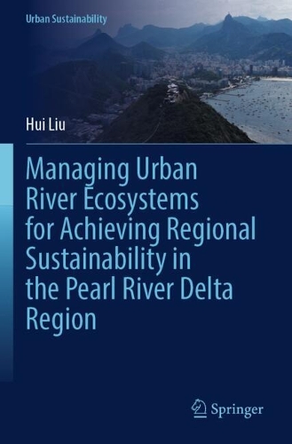 Managing Urban River Ecosystems for Achieving Regional Sustainability in the Pearl River Delta Region.