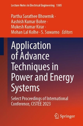 Application of Advance Techniques in Power and Energy Systems: Select Proceedings of International Conference, CISTEE 2023.