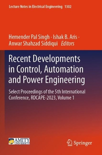Recent Developments in Control, Automation and Power Engineering: Select Proceedings of the 5th International Conference, RDCAPE-2023, Volume 1.