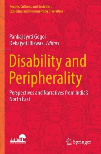 Disability and Peripherality: Perspectives and Narratives from India's North East.