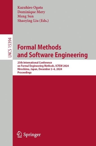 Formal Methods and Software Engineering: 25th International Conference on Formal Engineering Methods, ICFEM 2024, Hiroshima, Japan, December 2-6, 2024, Proceedings.