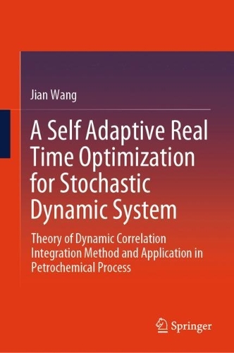 A Self Adaptive Real Time Optimization for Stochastic Dynamic System: Theory of Dynamic Correlation Integration Method and Application in Petrochemical Process.