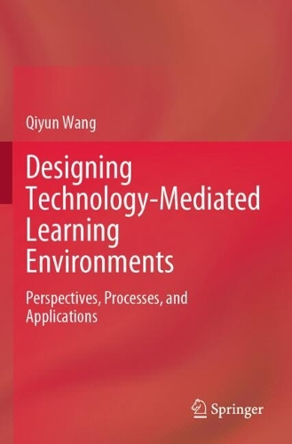 Designing Technology-Mediated Learning Environments: Perspectives, Processes, and Applications.