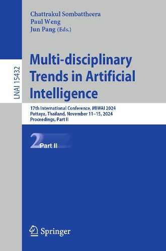 Multi-disciplinary Trends in Artificial Intelligence: 17th International Conference, MIWAI 2024, Pattaya, Thailand, November 11-15, 2024, Proceedings, Part II.