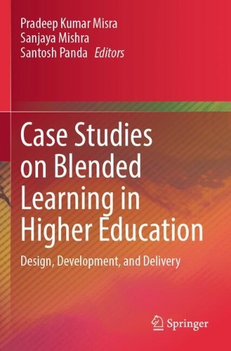 Case Studies on Blended Learning in Higher Education: Design, Development, and Delivery.
