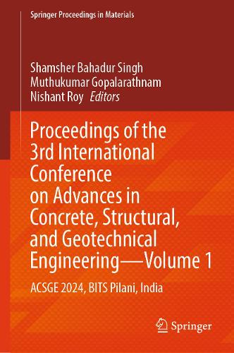 Proceedings of the 3rd International Conference on Advances in Concrete, Structural, and Geotechnical Engineering-Volume 1: ACSGE 2024, BITS Pilani, India.