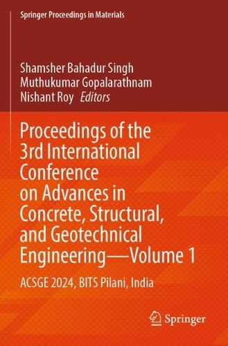 Proceedings of the 3rd International Conference on Advances in Concrete, Structural, and Geotechnical Engineering-Volume 1: ACSGE 2024, BITS Pilani, India.