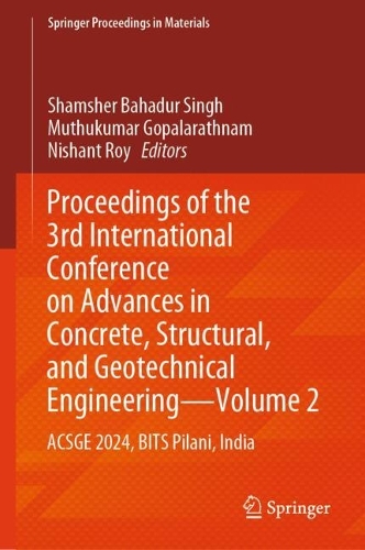 Proceedings of the 3rd International Conference on Advances in Concrete, Structural, and Geotechnical Engineering-Volume 2: ACSGE 2024, BITS Pilani, India.