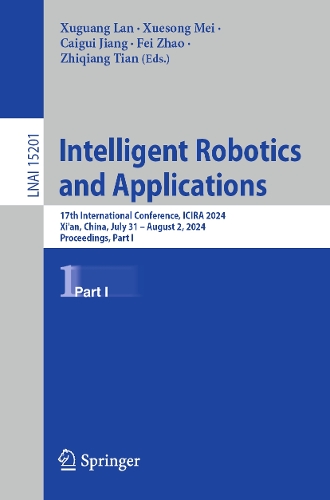 Intelligent Robotics and Applications: 17th International Conference, ICIRA 2024, Xi'an, China, July 31 - August 2, 2024, Proceedings, Part I.