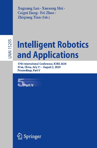 Intelligent Robotics and Applications: 17th International Conference, ICIRA 2024, Xi'an, China, July 31 - August 2, 2024, Proceedings, Part V.