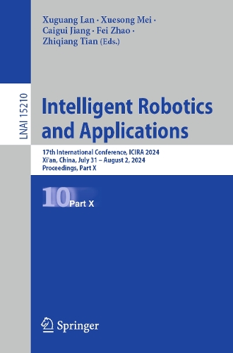 Intelligent Robotics and Applications: 17th International Conference, ICIRA 2024, Xi'an, China, July 31-August 2, 2024, Proceedings, Part X.