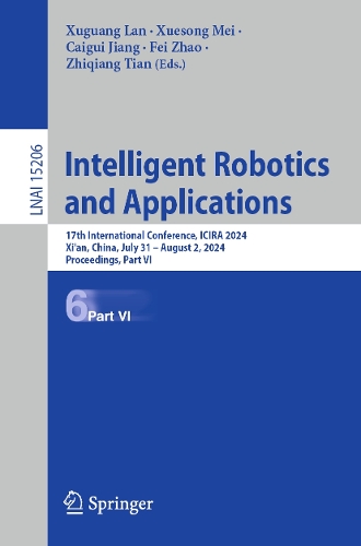 Intelligent Robotics and Applications: 17th International Conference, ICIRA 2024, Xi'an, China, July 31 - August 2, 2024, Proceedings, Part VI.