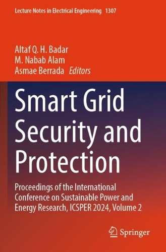 Smart Grid Security and Protection: Proceedings of the International Conference on Sustainable Power and Energy Research, ICSPER 2024, Volume 2.