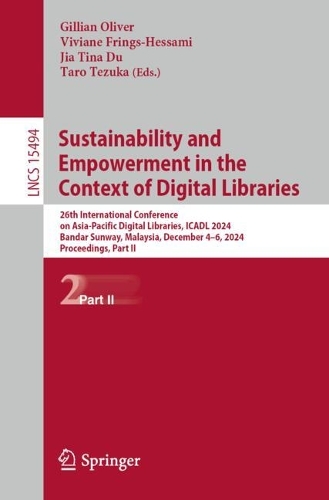 Sustainability and Empowerment in the Context of Digital Libraries: 26th International Conference on Asia-Pacific Digital Libraries, ICADL 2024, Bandar Sunway, Malaysia, December 4-6, 2024, Proceedings, Part II.