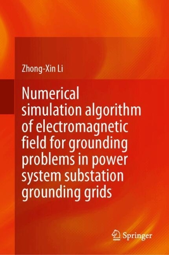 Numerical Simulation Algorithm of Electromagnetic Field for Grounding Problems in Power System Substation Grounding Grids.