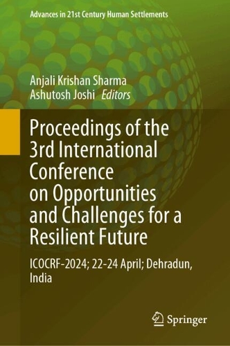 Proceedings of the 3rd International Conference on Opportunities and Challenges for a Resilient Future: ICOCRF-2024; 22-24 April; Dehradun, India.