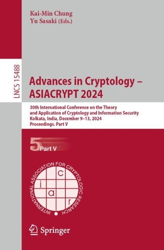 Advances in Cryptology - ASIACRYPT 2024: 30th International Conference on the Theory and Application of Cryptology and Information Security, Kolkata, India, December 9-13, 2024, Proceedings. Part V.