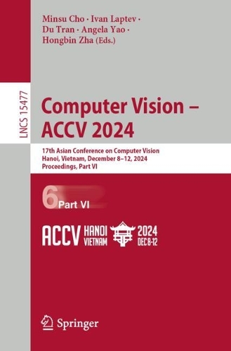 Computer Vision - ACCV 2024: 17th Asian Conference on Computer Vision, Hanoi, Vietnam, December 8-12, 2024, Proceedings, Part VI.