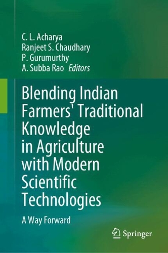 Blending Indian Farmers' Traditional Knowledge in Agriculture with Modern Scientific Technologies: A Way Forward.