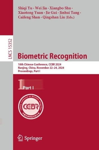 Biometric Recognition: 18th Chinese Conference, CCBR 2024, Nanjing, China, November 22-24, 2024, Proceedings, Part I.