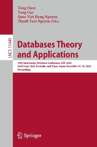Databases Theory and Applications: 35th Australasian Database Conference, ADC 2024, Gold Coast, QLD, Australia, and Tokyo, Japan, December 16-18, 2024, Proceedings.