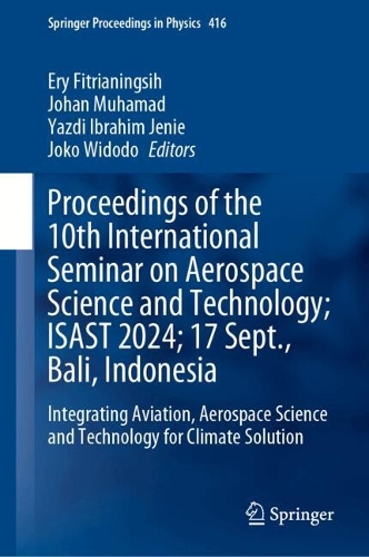 Proceedings of the 10th International Seminar on Aerospace Science and Technology; ISAST 2024; 17 September, Bali, Indonesia: Integrating Aviation, Aerospace Science and Technology for Climate Solution.