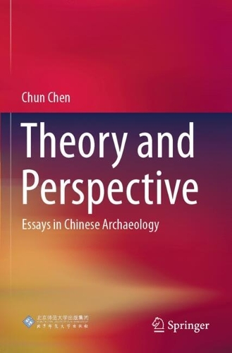 Theory and Perspective: Essays in Chinese Archaeology.