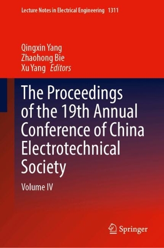 The Proceedings of the 19th Annual Conference of China Electrotechnical Society: Volume IV.