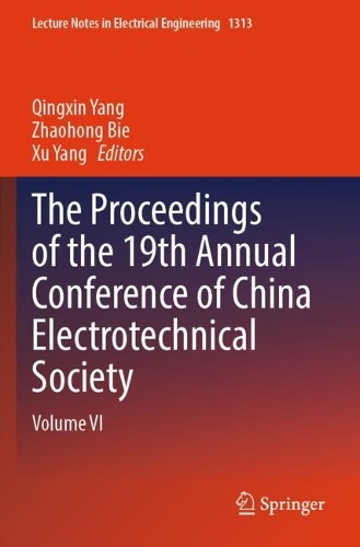 The Proceedings of the 19th Annual Conference of China Electrotechnical Society: Volume VI.