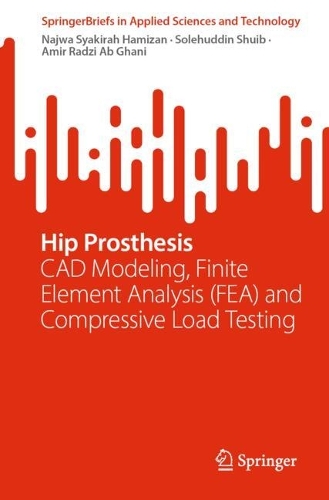 Hip Prosthesis: CAD Modeling, Finite Element Analysis (FEA) and Compressive Load Testing.