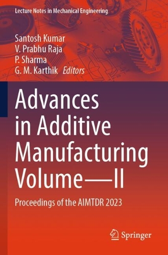 Advances in Additive Manufacturing Volume-II: Proceedings of the AIMTDR 2023.