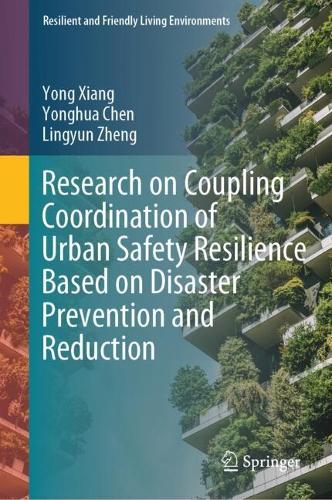 Research on Coupling Coordination of Urban Safety Resilience Based on Disaster Prevention and Reduction.
