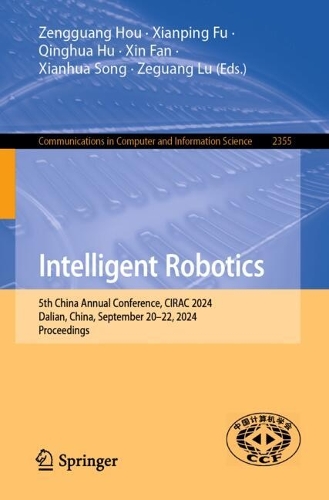 Intelligent Robotics: 5th China Annual Conference, CIRAC 2024, Dalian, China, September 20-22, 2024, Proceedings.