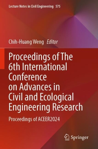 Proceedings of The 6th International Conference on Advances in Civil and Ecological Engineering Research: Proceedings of ACEER2024.