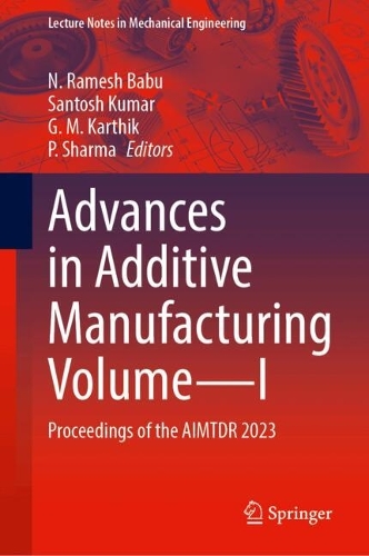 Advances in Additive Manufacturing Volume-I: Proceedings of the AIMTDR 2023.