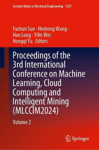 Proceedings of the 3rd International Conference on Machine Learning, Cloud Computing and Intelligent Mining (MLCCIM2024): Volume 2.