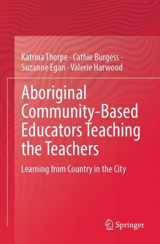 Aboriginal Community-Based Educators Teaching the Teachers: Learning from Country in the City.