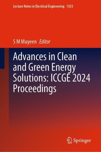 Advances in Clean and Green Energy Solutions: ICCGE 2024 Proceedings.