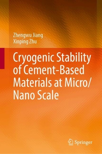 Cryogenic Stability of Cement-Based Materials at Micro/Nano Scale.