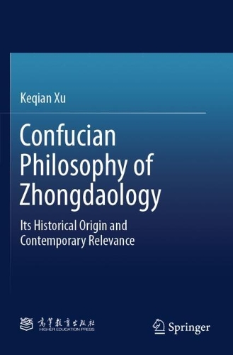 Confucian Philosophy of Zhongdaology: Its Historical Origin and Contemporary Relevance.