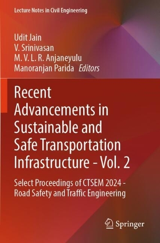 Recent Advancements in Sustainable and Safe Transportation Infrastructure - Vol. 2: Select Proceedings of CTSEM 2024 - Road Safety and Traffic Engineering.