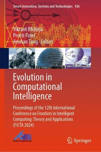 Evolution in Computational Intelligence: Proceedings of the 12th International Conference on Frontiers in Intelligent Computing: Theory and Applications (FICTA 2024).
