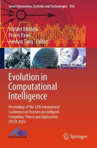 Evolution in Computational Intelligence: Proceedings of the 12th International Conference on Frontiers in Intelligent Computing: Theory and Applications (FICTA 2024).