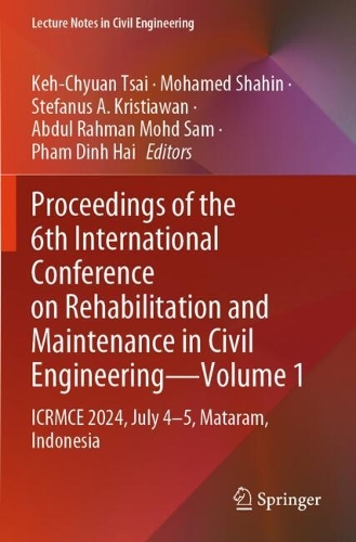 Proceedings of the 6th International Conference on Rehabilitation and Maintenance in Civil Engineering-Volume 1: ICRMCE 2024, July 4-5, Mataram, Indonesia.